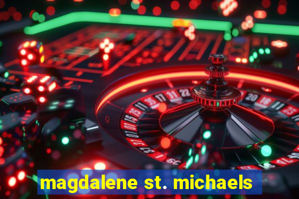 magdalene st. michaels